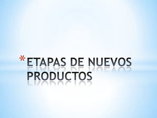 ETAPAS DE NUEVOS PRODUCTOS 