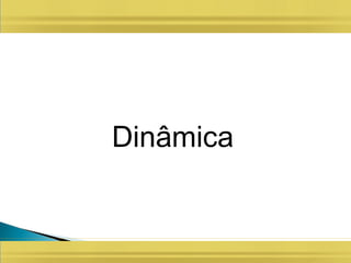 Dinâmica
 
