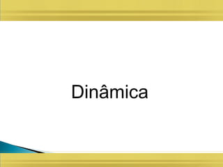 Dinâmica
 