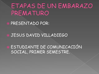    PRESENTADO POR:

   JESUS DAVID VILLADIEGO

   ESTUDIANTE DE COMUNICACIÓN
    SOCIAL, PRIMER SEMESTRE.
 