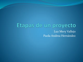 Luz Mery Vallejo
Paola Andrea Hernández
 