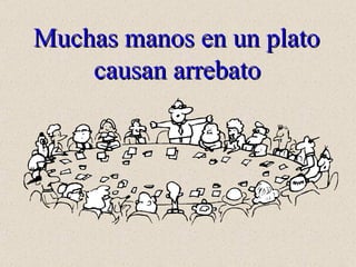 Muchas manos en un plato causan arrebato 