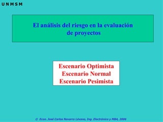 Escenario Optimista Escenario Normal Escenario Pesimista El análisis del riesgo en la evaluación de proyectos 