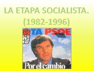 LA ETAPA SOCIALISTA. (1982-1996) 