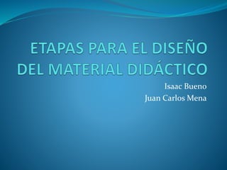 Isaac Bueno 
Juan Carlos Mena 
 