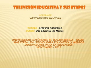 TUTORA. LEONOR CABRERAS
CURSO: Uso Educativo de Medios
 