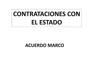 ACUERDO MARCO
CONTRATACIONES CON
EL ESTADO
 