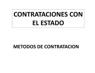 METODOS DE CONTRATACION
CONTRATACIONES CON
EL ESTADO
 