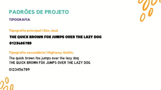 TIPOGRAFIA
Tipografia principal | Don José
Tipografia secundária | Highway Gothic
PADRÕES DE PROJETO
 