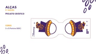 PROJETO GRÁFICO
ALÇAS 1 E 2
P/ RAÇÃO
CORES
CORES
5 x 0 (Pantone 000C)
 