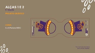 *Cor de fundo ilustrativa
para simular papelão.
PROJETO GRÁFICO
ALÇAS 1 E 2
P/ RAÇÃO
CORES
5 x 0 (Pantone 000C)
 