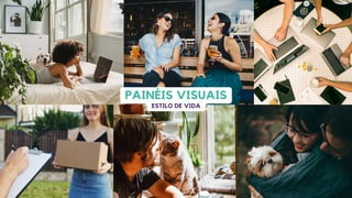 PAINÉIS VISUAIS
ESTILO DE VIDA
 