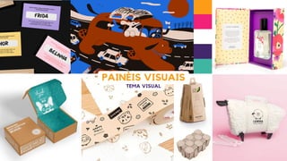 PAINÉIS VISUAIS
TEMA VISUAL
 