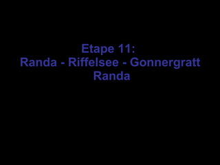 Etape 11:  Randa - Riffelsee - Gonnergratt  Randa 