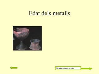 Edat dels metalls
Si vols saber-ne més
 