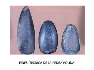 EINES: TÈCNICA DE LA PEDRA POLIDA
 