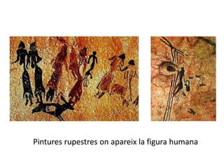 Pintures rupestres on apareix la figura humana
 