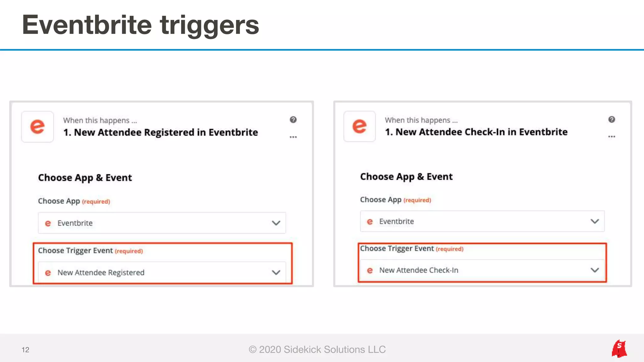 Eventbrite triggers
12 © 2020 Sidekick Solutions LLC
 