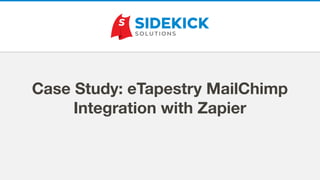 Case Study: eTapestry MailChimp
Integration with Zapier
 