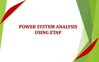 POWER SYSTEM ANALYSIS
USING ETAP
 