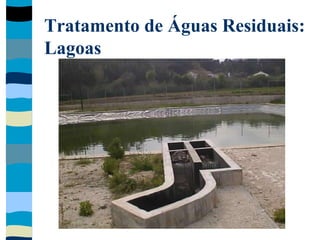 Tratamento de Águas Residuais:
Lagoas
 