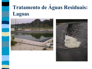Tratamento de Águas Residuais:
Lagoas
 