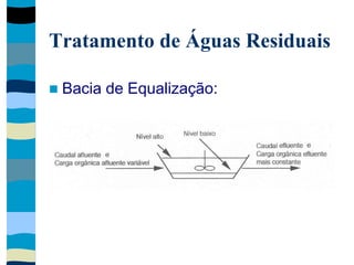 Tratamento de Águas Residuais
 Bacia de Equalização:
 