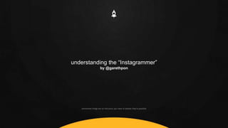 understanding the “Instagrammer” 
by @garethpon 
 