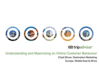 Understanding and Maximizing on Online Customer Behaviour
Chad Shiver, Destination Marketing
Europe, Middle East & Africa
 