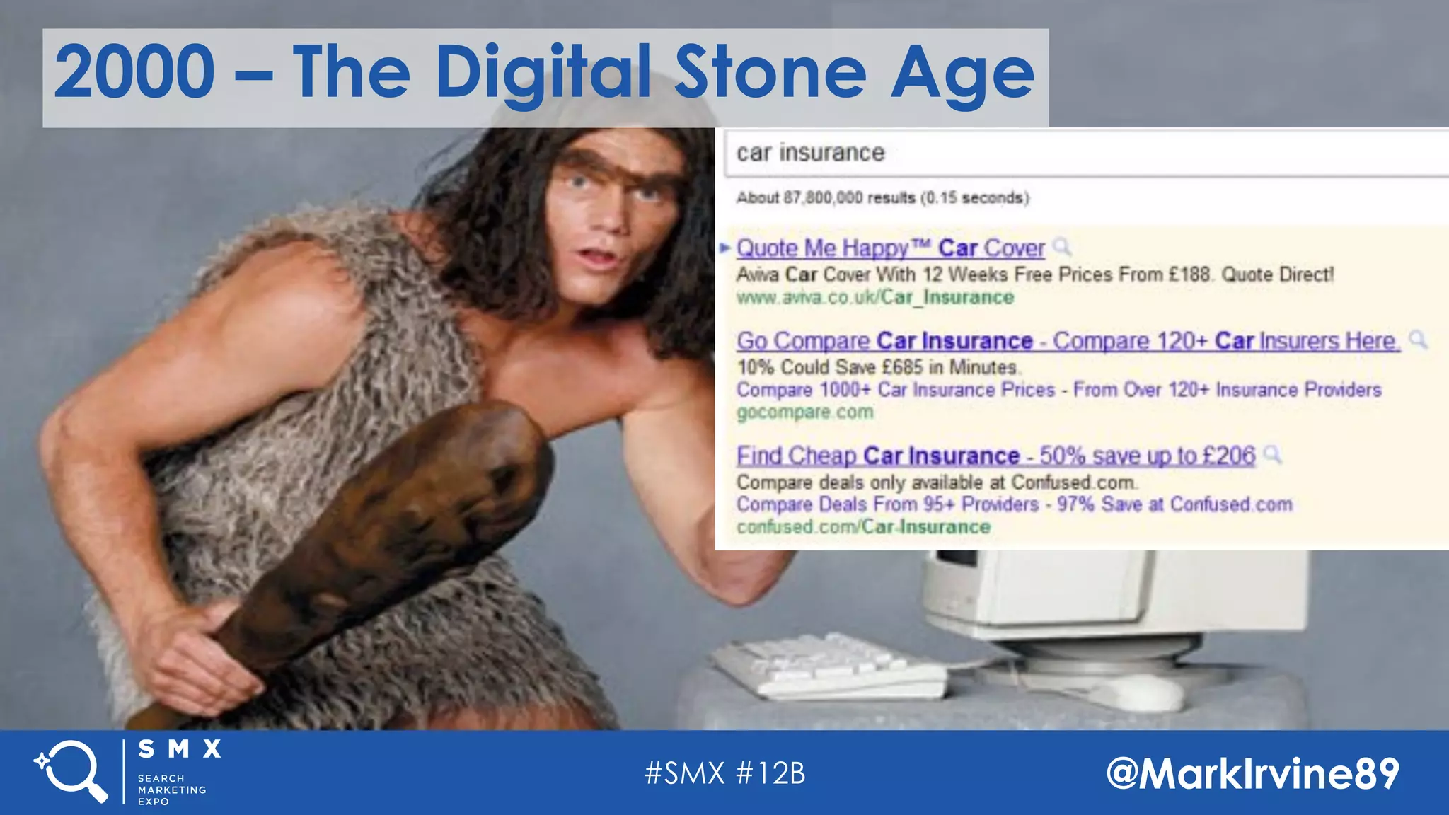 #SMX #12B @MarkIrvine89
2000 – The Digital Stone Age
 