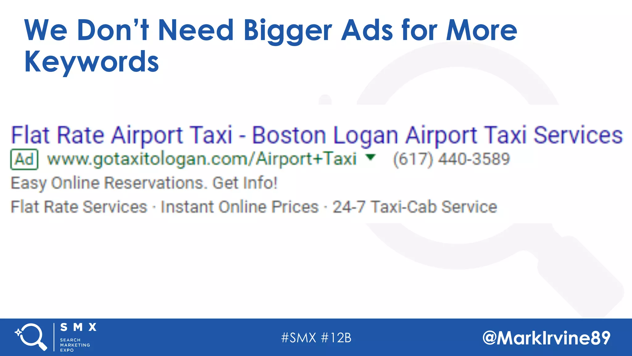 #SMX #12B @MarkIrvine89
We Don’t Need Bigger Ads for More
Keywords
 