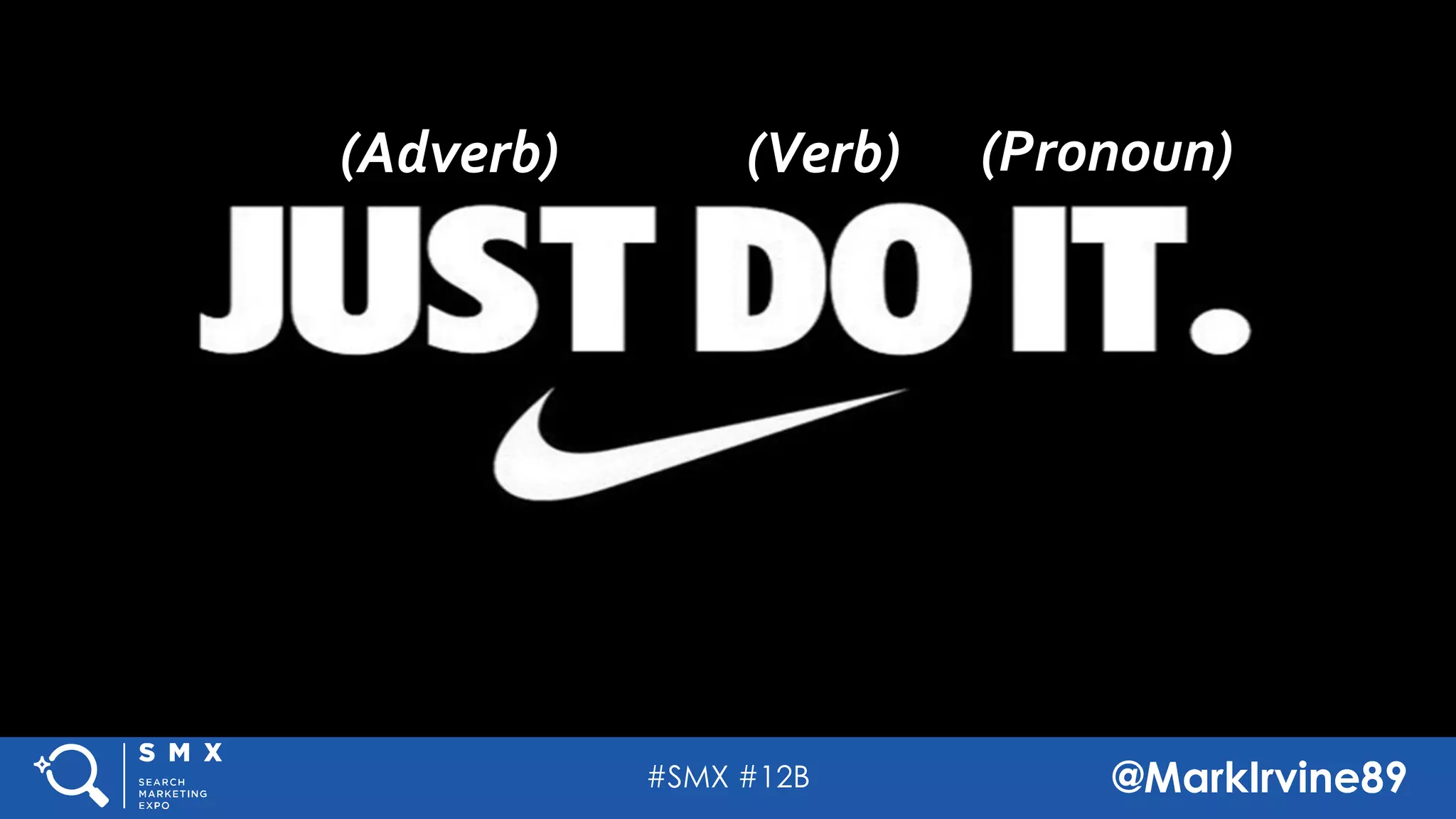 #SMX #12B @MarkIrvine89
(Adverb) (Verb) (Pronoun)
 