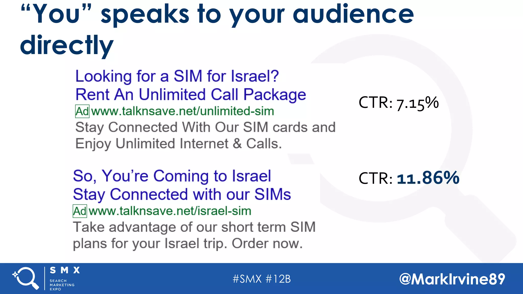 #SMX #12B @MarkIrvine89
“You” speaks to your audience
directly
CTR: 7.15%
CTR: 11.86%
 