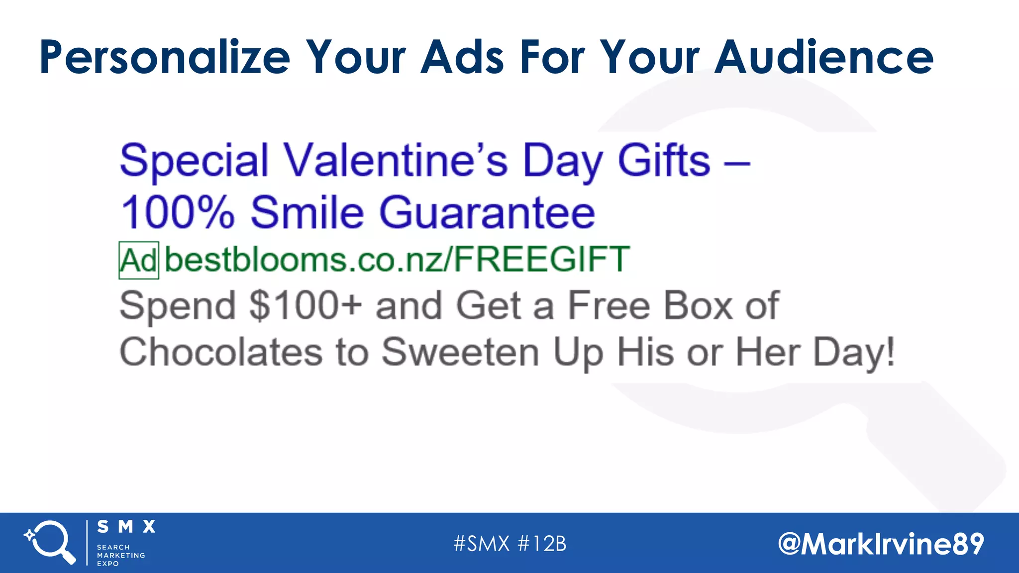 #SMX #12B @MarkIrvine89
Personalize Your Ads For Your Audience
 