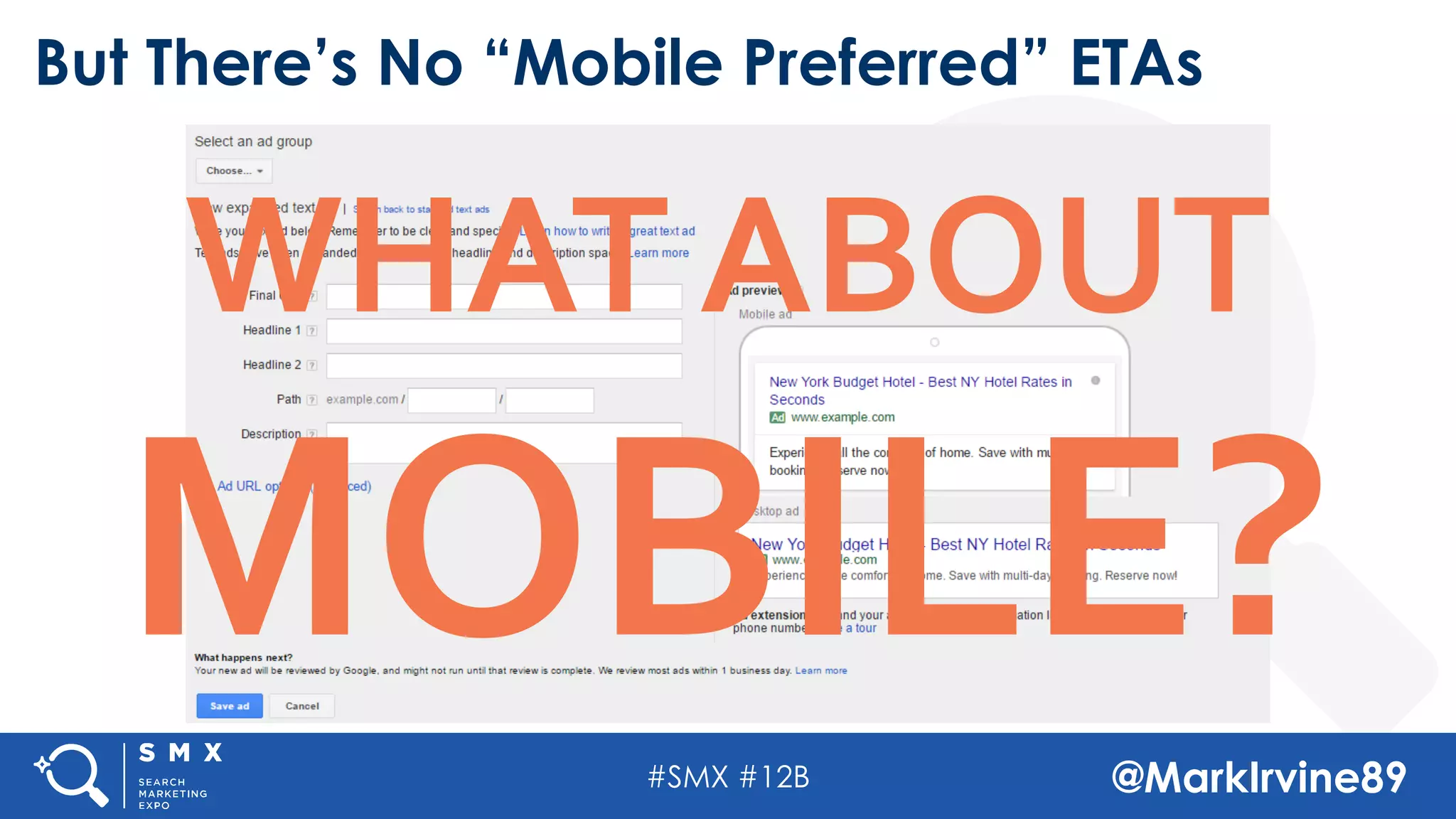 #SMX #12B @MarkIrvine89
But There’s No “Mobile Preferred” ETAs
WHAT ABOUT
MOBILE?
 