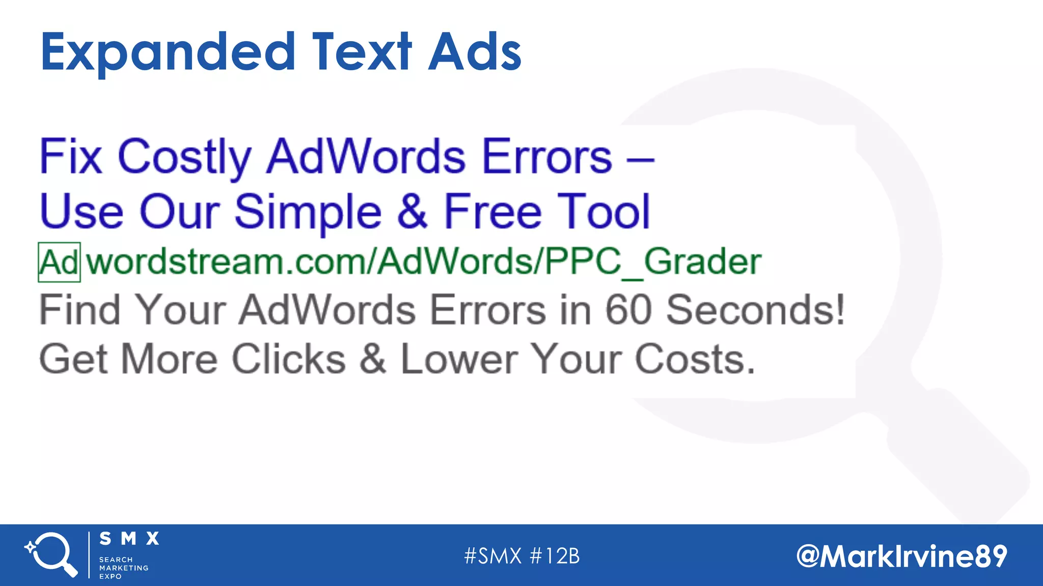 #SMX #12B @MarkIrvine89
Expanded Text Ads
 