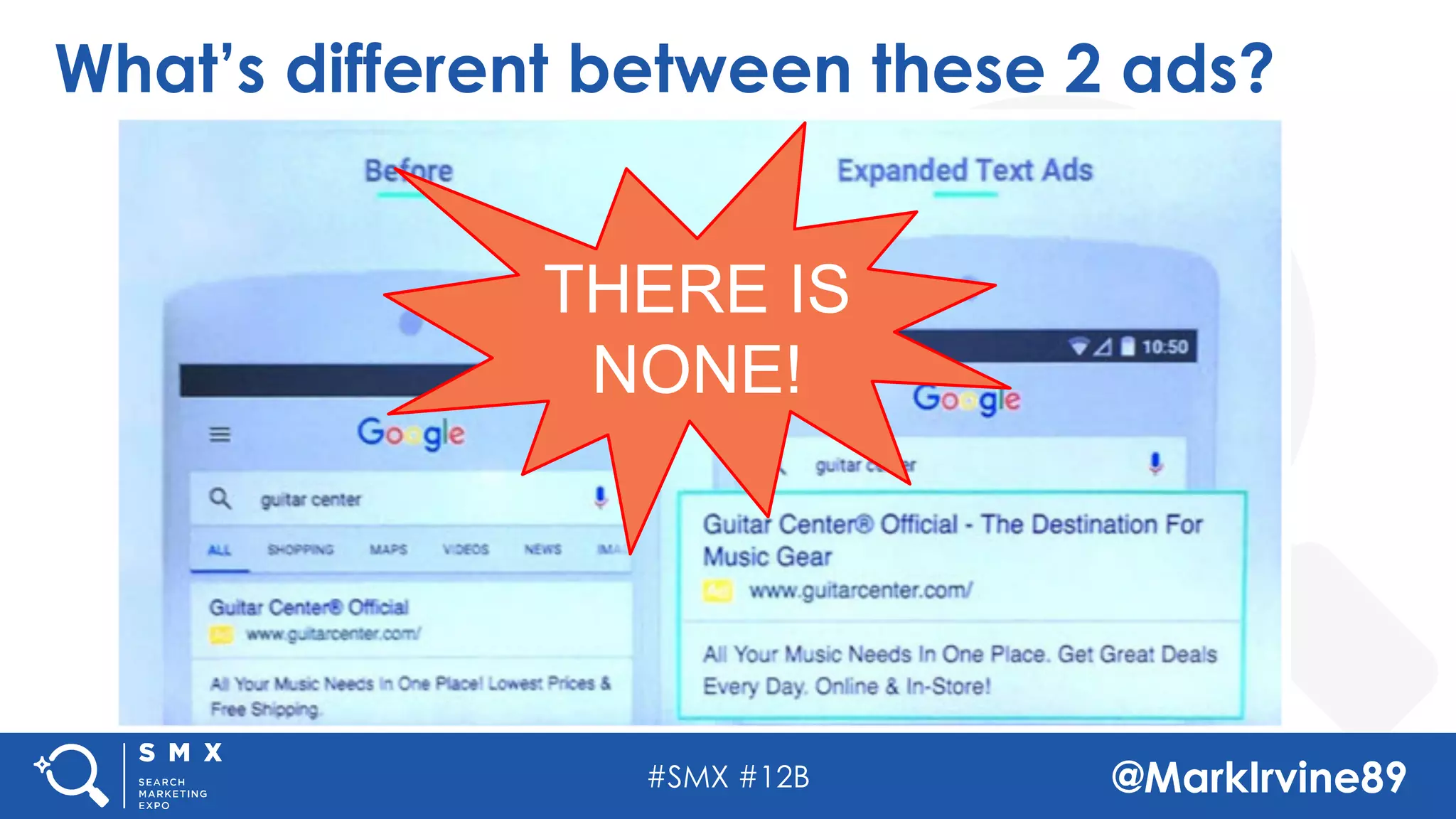 #SMX #12B @MarkIrvine89
What’s different between these 2 ads?
THERE IS
NONE!
 
