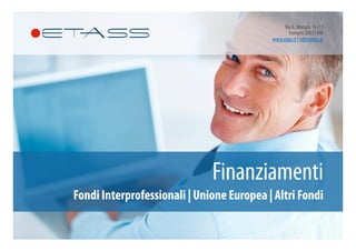 Finanziamenti
Fondi Interprofessionali | Unione Europea | Altri Fondi
Via A. Mariani, 15/17
Seregno 20831 MB
www.etass.it | info@etass.it
 