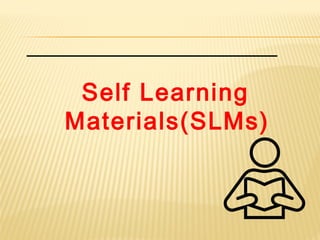 Self Learning
Materials(SLMs)
 