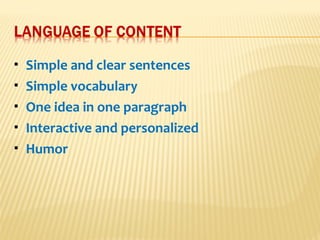  Simple and clear sentences
 Simple vocabulary
 One idea in one paragraph
 Interactive and personalized
 Humor
 