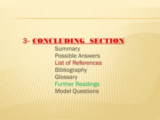 3- CONCLUDING SECTION
Summary
Possible Answers
List of References
Bibliography
Glossary
Further Readings
Model Questions
 