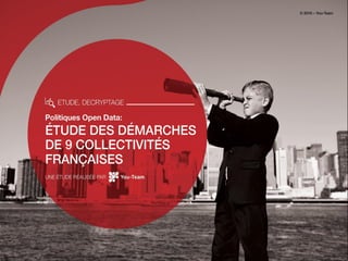 Politiques Open Data :
étude des démarches de 9
collectivités territoriales
françaises
 