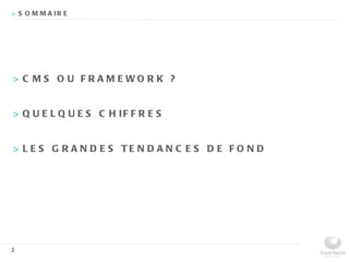 > S O M M A IR E




> C M S O U FR AM E WO R K ?


> Q U E L Q U E S C H IF F R E S


> L E S G R A N D E S TE N D A N C E S D E F O N D




2
 