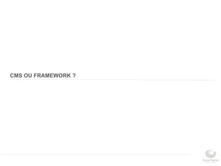 CMS OU FRAMEWORK ?
 