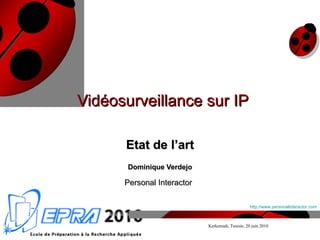 Vidéosurveillance sur IP Etat de l’art Dominique Verdejo Personal Interactor   