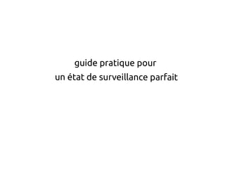 guide pratique pour
un état de surveillance parfait
 