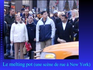 Le melting pot  (une scène de rue à New York)‏ 