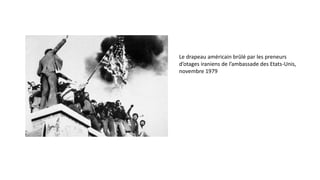 Le drapeau américain brûlé par les preneurs
d’otages iraniens de l’ambassade des Etats-Unis,
novembre 1979
 