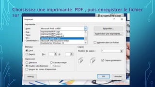 Choisissez une imprimante PDF , puis enregistrer le fichier
sur vôtre bureau
 