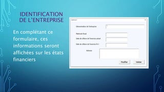IDENTIFICATION
DE L’ENTREPRISE
En complétant ce
formulaire, ces
informations seront
affichées sur les états
financiers
 